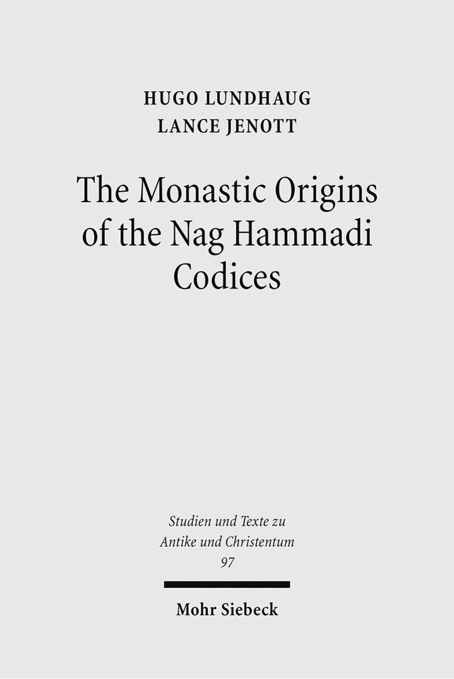 The Monastic Origins of the Nag Hammadi Codices by Hugo Lundhaug Lance Jenott