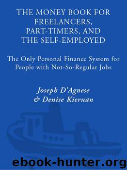 The Money Book for Freelancers, Part-Timers, and the Self-Employed: The Only Personal Finance System for People With Not-So-Regular Jobs by D'Agnese Joseph & Kiernan Denise