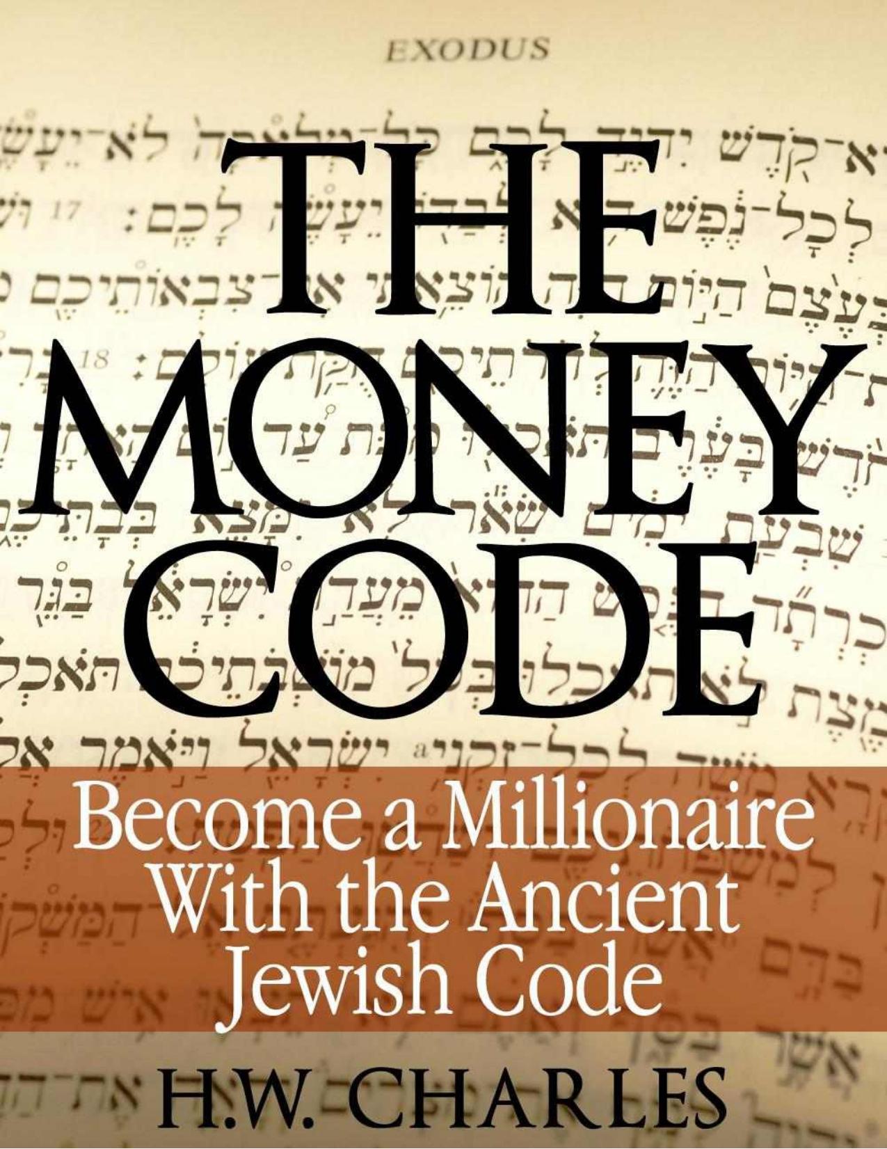 The Money Code: Become a Millionaire With the Ancient Jewish Code by Charles H. W