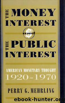 The Money Interest and the Public Interest: American Monetary Thought, 1920-1970 by Perry Mehrling