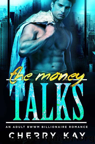 The Money Talks (Adult BWWM Billionaire Romance Book 1) by Cherry Kay & Simply BWWM