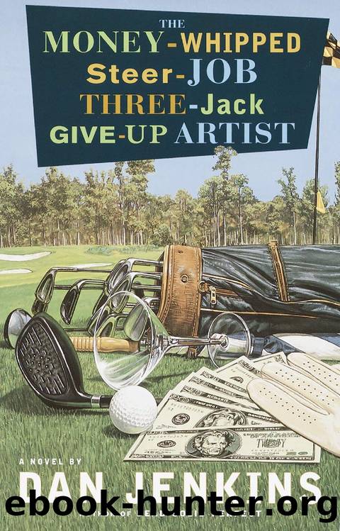 The Money-Whipped Steer-Job Three-Jack Give-Up Artist by Dan Jenkins