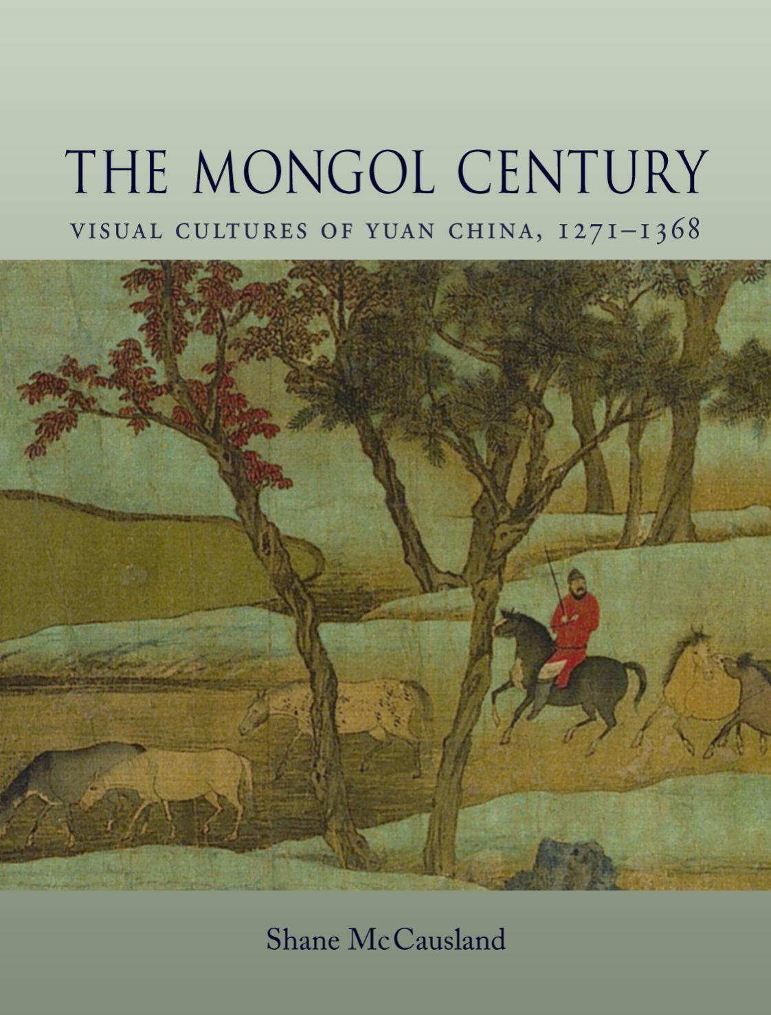 The Mongol Century: Visual Cultures of Yuan China, 1271â1368 by Shane McCausland