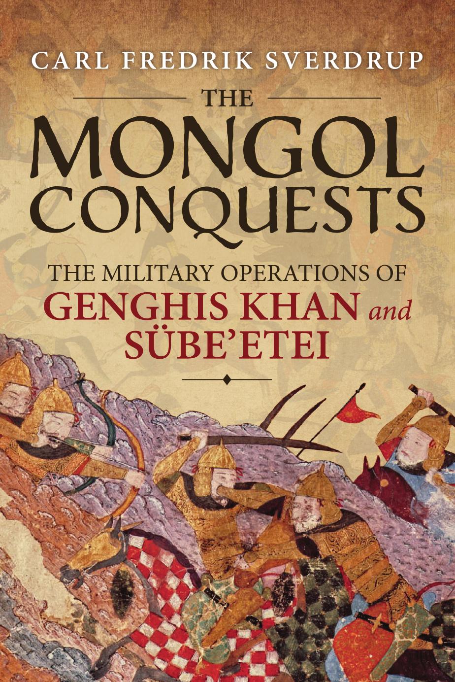 The Mongol Conquests: The Military Operations of Genghis Khan and Sube'etei by Carl Fredrik Sverdrup