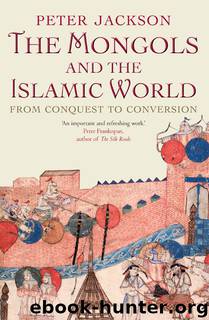 The Mongols and the Islamic World by Peter Jackson