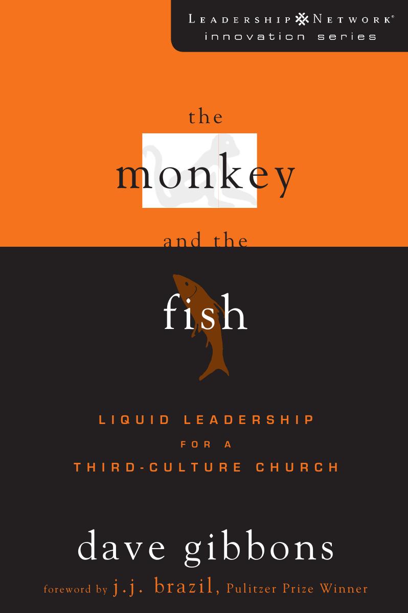 The Monkey and the Fish: Liquid Leadership for a Third-Culture Church (Leadership Network Innovation Series) by Dave Gibbons