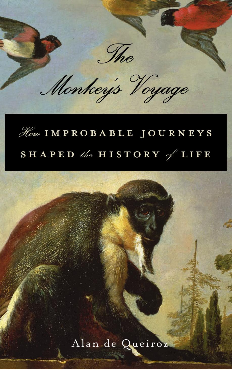 The Monkey's Voyage: How Improbable Journeys Shaped the History of Life by Alan de Queiroz