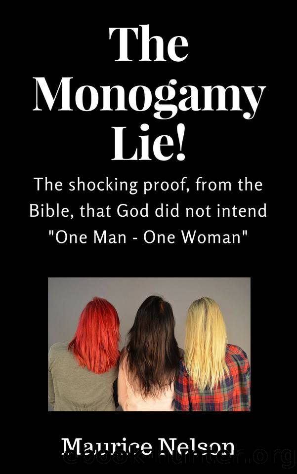 The Monogamy Lie!: Proof from the Bible that God did not intend "One man - One woman" (Epic Lies We All Believe Book 1) by Nelson Maurice