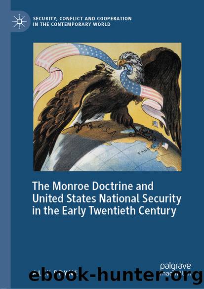 The Monroe Doctrine and United States National Security in the Early Twentieth Century by Alex Bryne