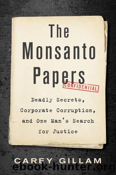 The Monsanto Papers: Deadly Secrets, Corporate Corruption, and One Man's Search for Justice by Carey Gillam