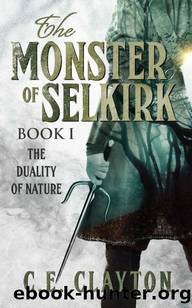 The Monster Of Selkirk Book 1: The Duality of Nature by C.E. Clayton