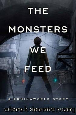 The Monsters We Feed (A Luminaworld Story) by Thomas Howard Riley
