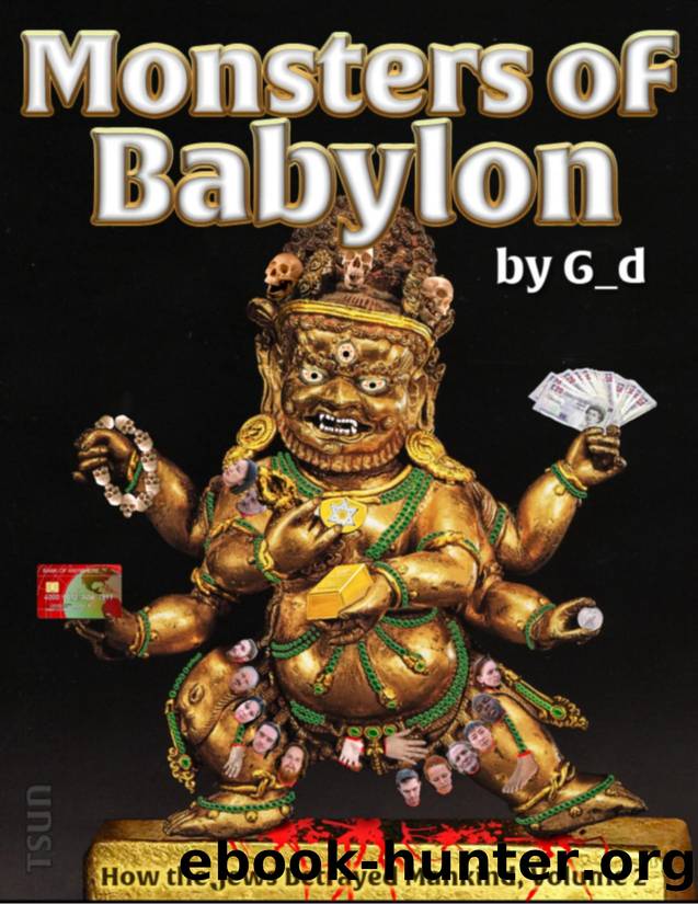 The Monsters of Babylon: How the Jews Betrayed Mankind by G.D