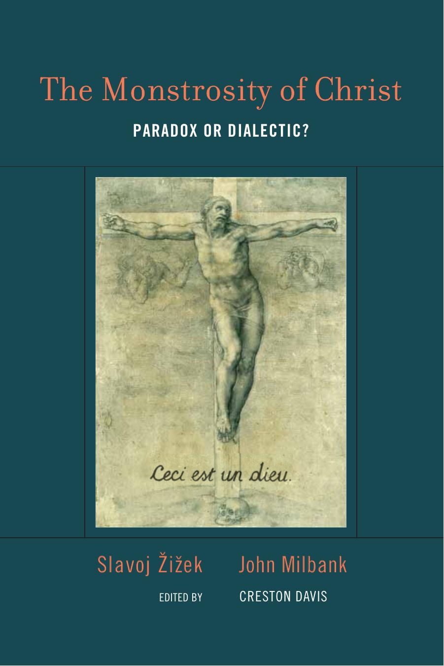 The Monstrosity of Christ: Paradox or Dialectic? (Short Circuits) by Slavoj Zizek John Milbank