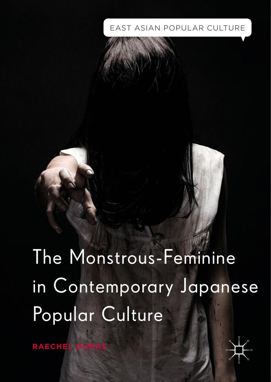 The Monstrous-Feminine in Contemporary Japanese Popular Culture by Raechel Dumas