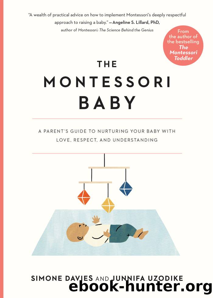 The Montessori Baby: A Parent's Guide to Nurturing Your Baby With Love, Respect, and Understanding by Simone Davies & Junnifa Uzodike