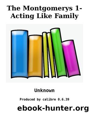 The Montgomerys 1- Acting Like Family by Unknown