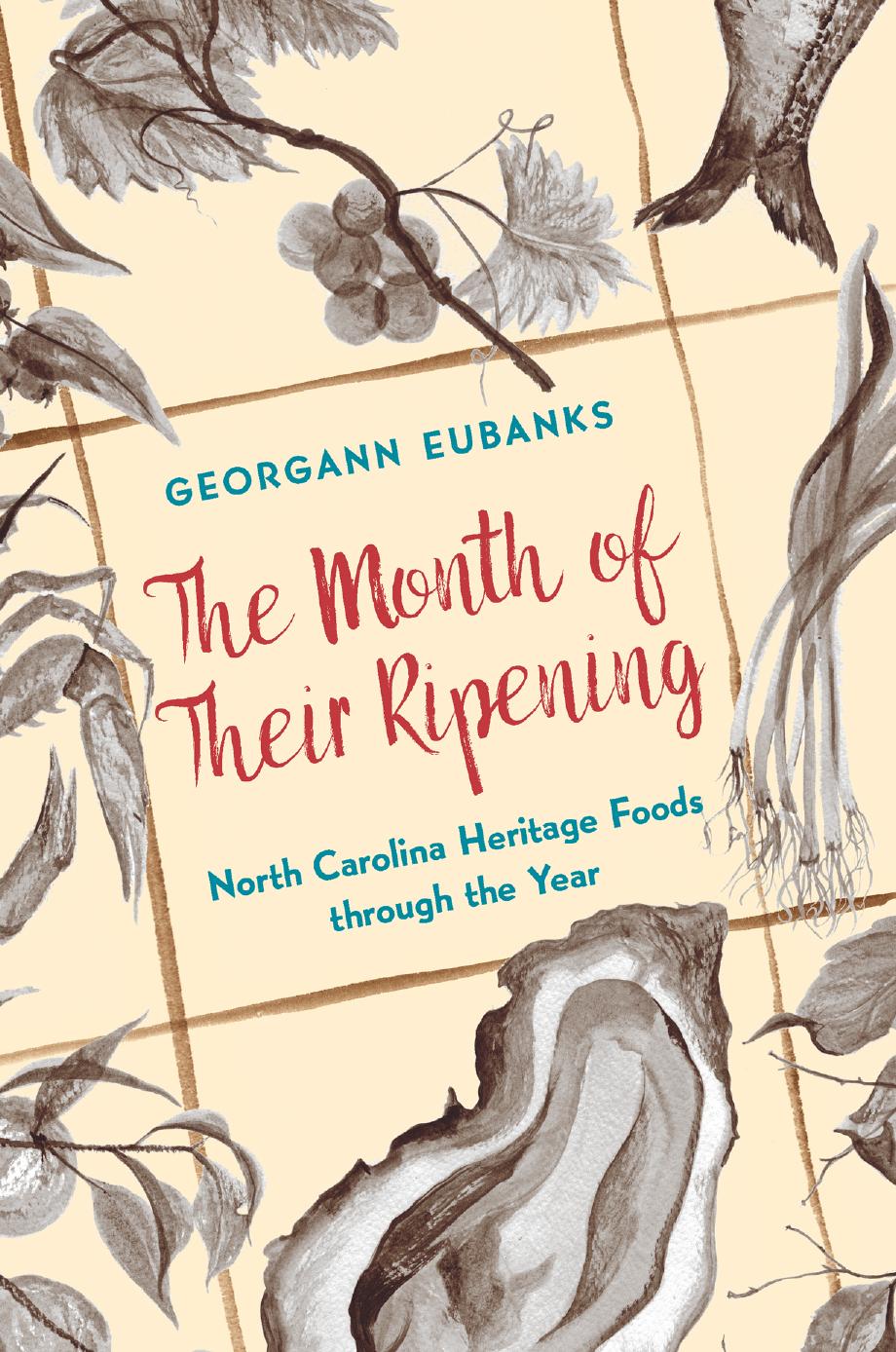 The Month of Their Ripening: North Carolina Heritage Foods through the Year by Unknow