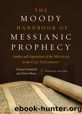 The Moody Handbook of Messianic Prophecy: Studies and Expositions of the Messiah in the Old Testament by Michael Rydelnik and Edwin Blum
