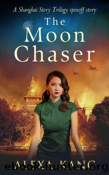 The Moon Chaser: A gripping, heartbreaking WWII historical fiction (Shanghai Story Book 4) by Alexa Kang