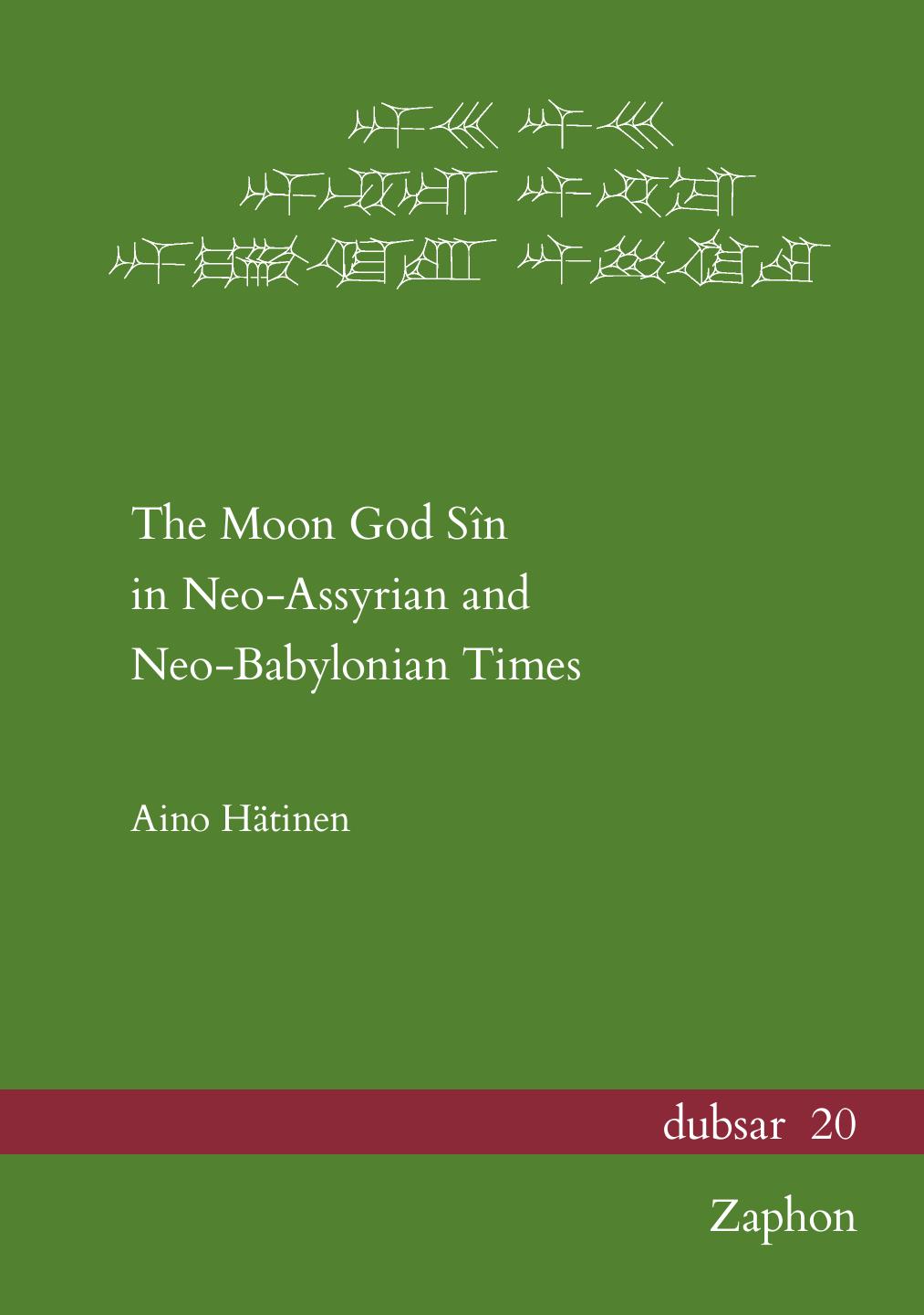 The Moon God Sin in Neo-Assyrian and Neo-Babylonian Times (Dubsar: Altorientalistische Publikationen / Publications on the Ancient Near East, 20) by Aino Hatinen