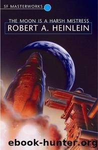 The Moon Is a Harsh Mistress by Robert A Heinlein