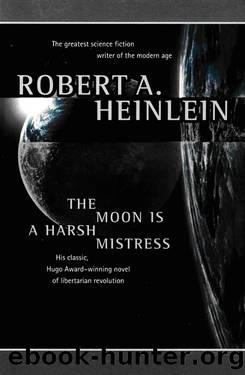 The Moon Is a Harsh Mistress by Robert A. Heinlein & Robert A