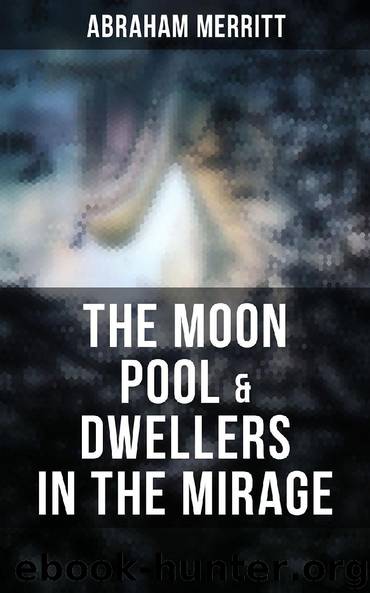The Moon Pool & Dwellers in the Mirage by Abraham Merritt