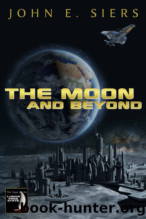 The Moon and Beyond (The Saga of the Lunar Free State Book 1) by John E. Siers