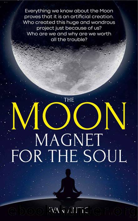 The Moon: Magnet for the Soul (Existence - Consciousness - Bliss Book 5) by Ivan Antic