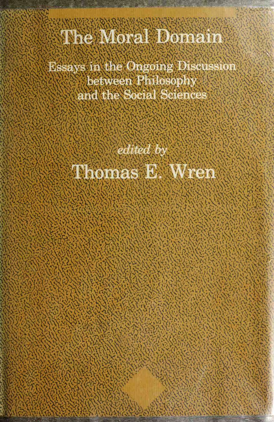 The Moral Domain: Essays in the Ongoing Discussion Between Philosophy and the Social Sciences by Thomas E. Wren (editor)