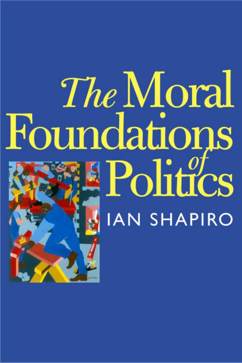 The Moral Foundations of Politics by Ian Shapiro