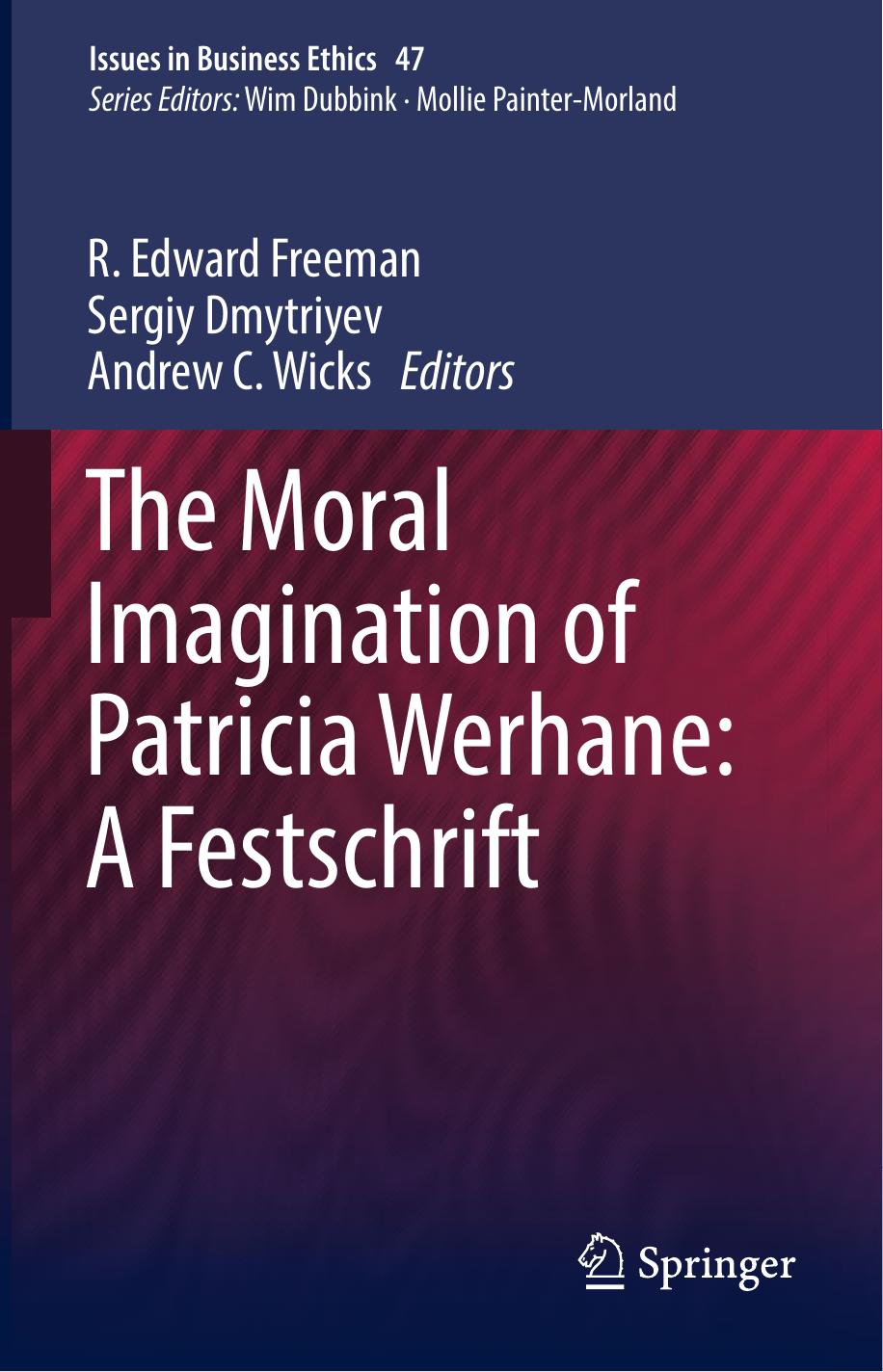 The Moral Imagination of Patricia Werhane: A Festschrift by R. Edward Freeman & Sergiy Dmytriyev & Andrew C. Wicks