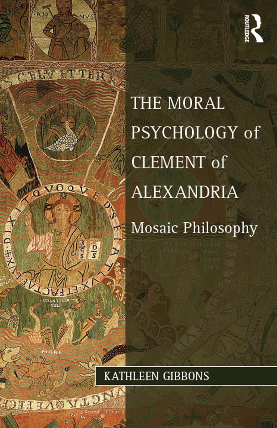 The Moral Psychology of Clement of Alexandria: Mosaic Philosophy by Kathleen Gibbons