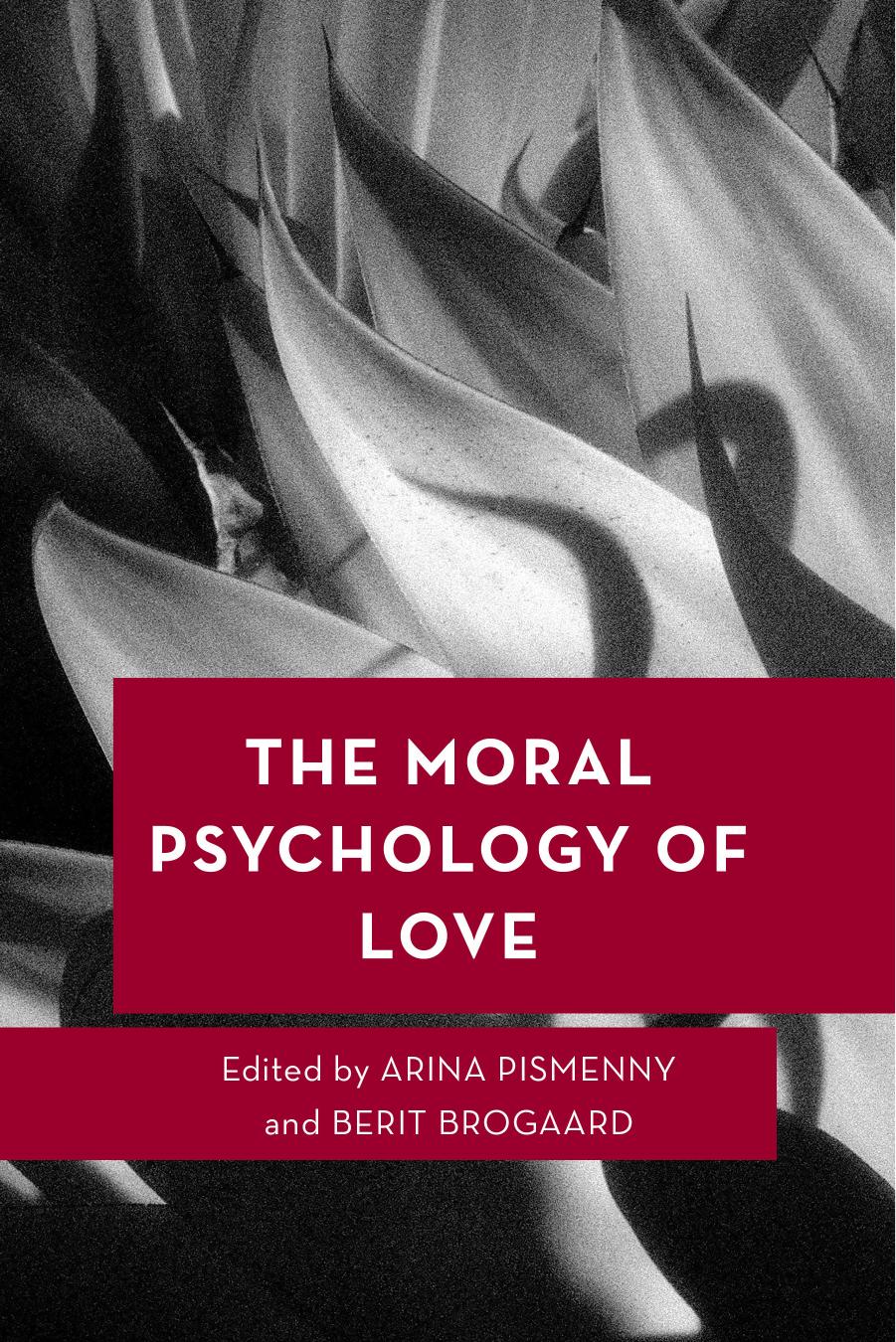 The Moral Psychology of Love by Arina Pismenny & Berit Brogaard