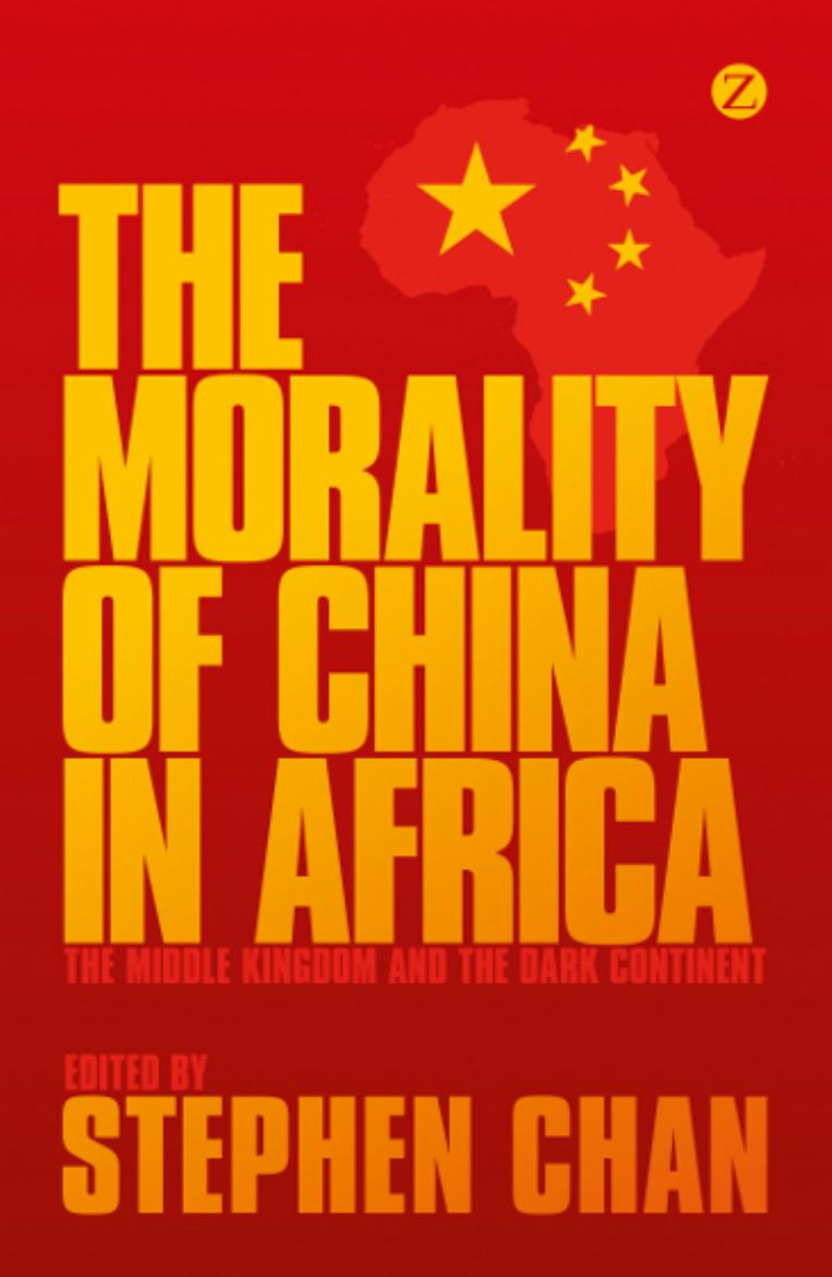 The Morality of China in Africa: The Middle Kingdom and the Dark Continent by Stephen Chan (editor)