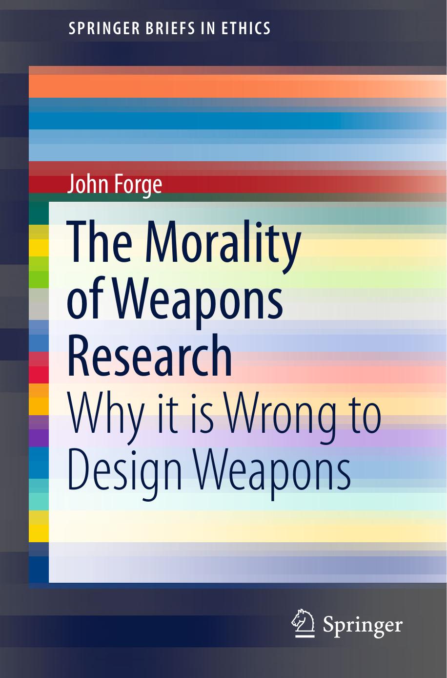 The Morality of Weapons Research: Why it is Wrong to Design Weapons by John Forge