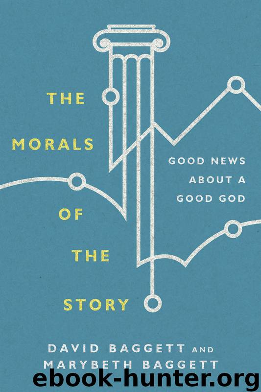 The Morals of the Story: Good News About a Good God by David Baggett & Marybeth Baggett
