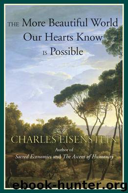 The More Beautiful World Our Hearts Know Is Possible by Charles Eisenstein