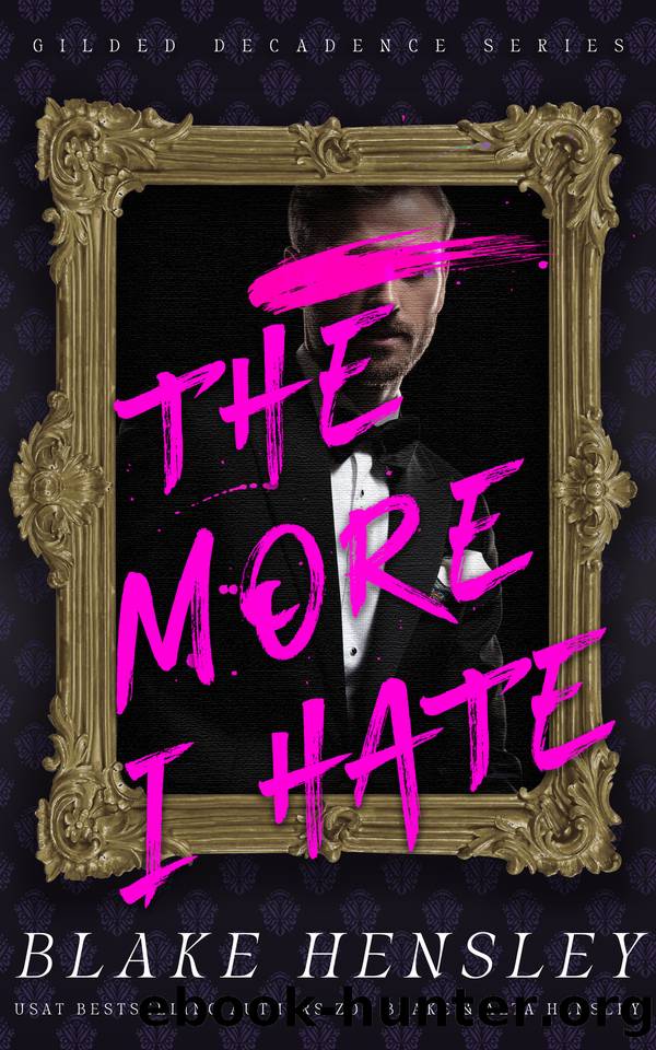 The More I Hate: A Dark Billionaire Enemies to Lovers Romance (Gilded Decadence Book 1) by Blake Hensley & Zoe Blake & Alta Hensley