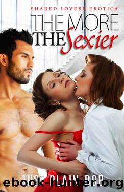 The More The Sexier: Shared Lovers Erotica by Just Plain Bob