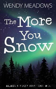 The More You Snow (Alaska Cozy Mystery Book 16) by Wendy Meadows