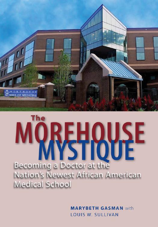The Morehouse Mystique: Becoming a Doctor at the Nation's Newest African American Medical School by Marybeth Gasman & Louis W. Sullivan