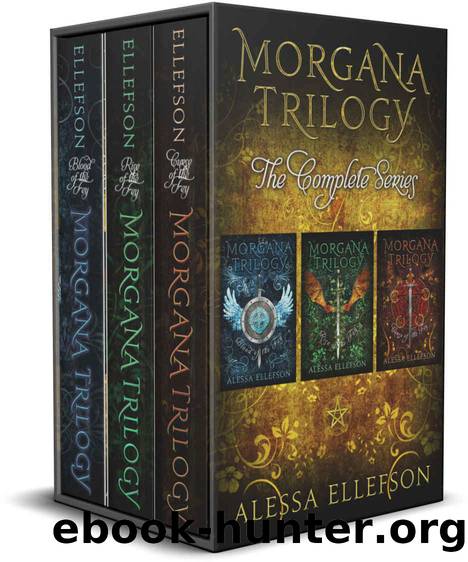 The Morgana Trilogy Complete Series: Includes Blood of the Fey, Rise of the Fey, and Curse of the Fey by Alessa Ellefson