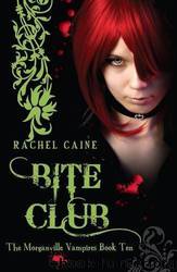 The Morganville Vampires 10 - Bite Club by Rachel Caine