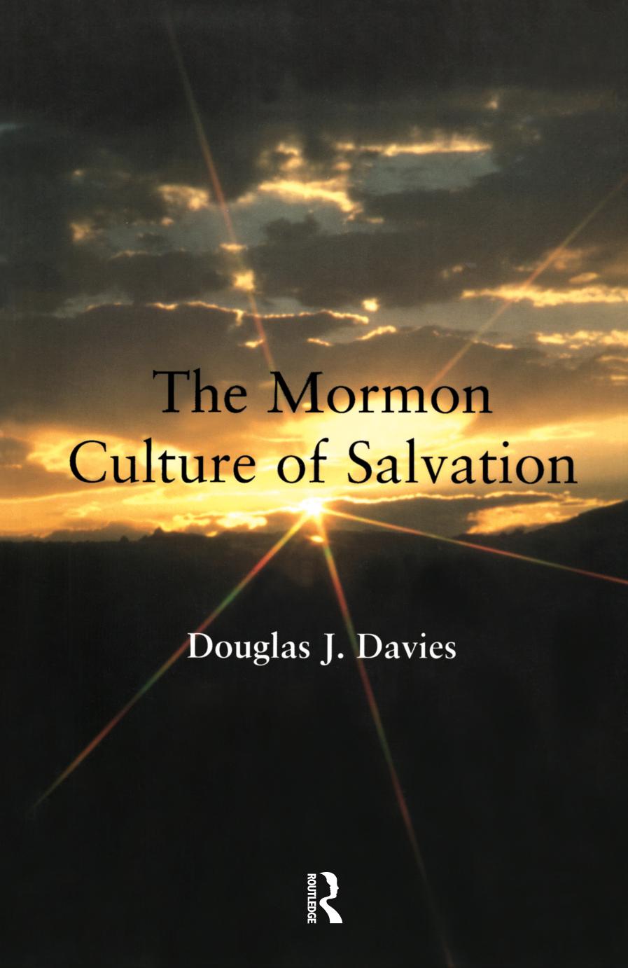 The Mormon Culture of Salvation: Force, Grace and Glory by Douglas J. Davies
