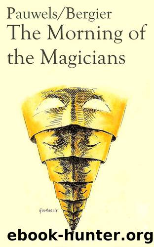 The Morning of the Magicians: Secret Societies, Conspiracies, and Vanished Civilizations by Louis Pauwels