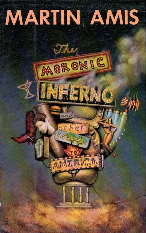 The Moronic Inferno & Other Visits to America by Martin Amis