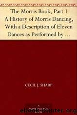 The Morris Book, Part 1 by Cecil J. (Cecil James) Sharp