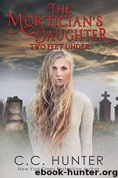 The Mortician's Daughter: Two Feet Under by C.C. Hunter